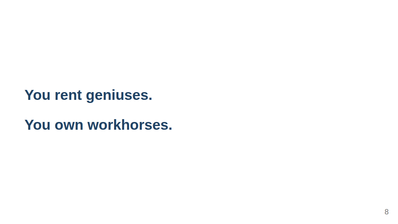 rent geniuses, own workhorses